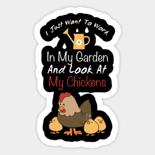 I Just Want To Work In My Garden And Look At My Chickens trending gift idea - christmas gifts Sticker